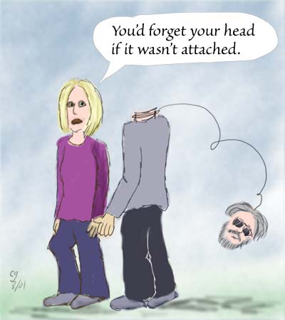 You'd forget your . . .